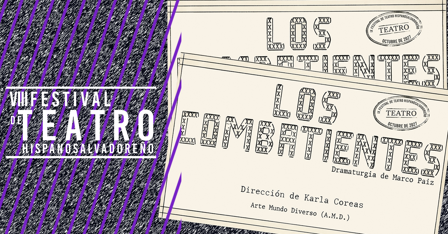 El texto VIII Festival de Teatro Hispanosalvadoreño con un boleto para la obra Los Combatientes, dramaturgia de Marco Paiz, dirección de Karla Coreas, Arte Mundo Diverso (A.M.D.)